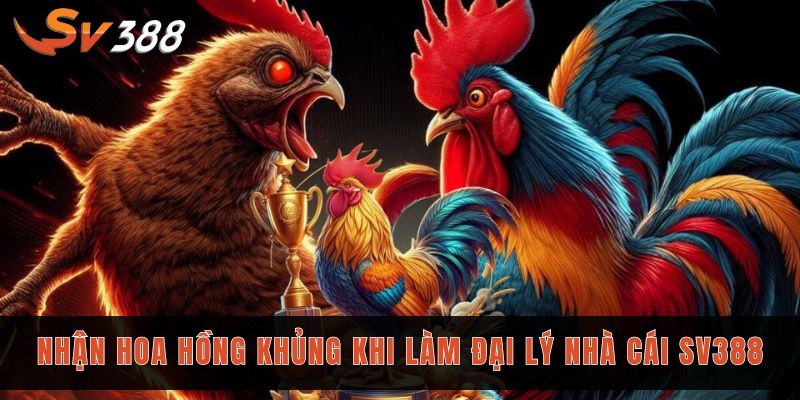Hợp tác đại lý Sv388 cơ hội làm giàu với 3 bước đơn giản 2 Nhận hoa hồng khủng khi làm đại lý nhà cái Sv388